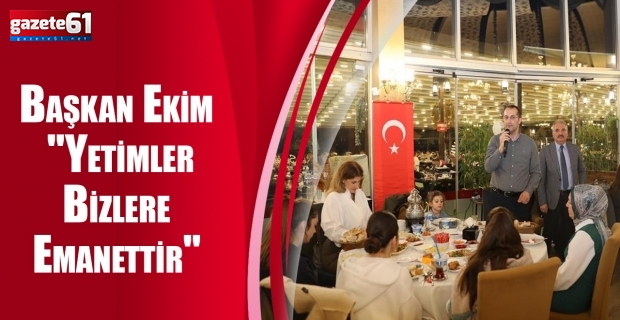 Başkan Ekim "Yetimler Bizlere Emanettir"