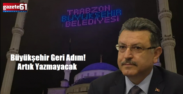 Büyükşehir Geri Adım! Artık Yazmayacak