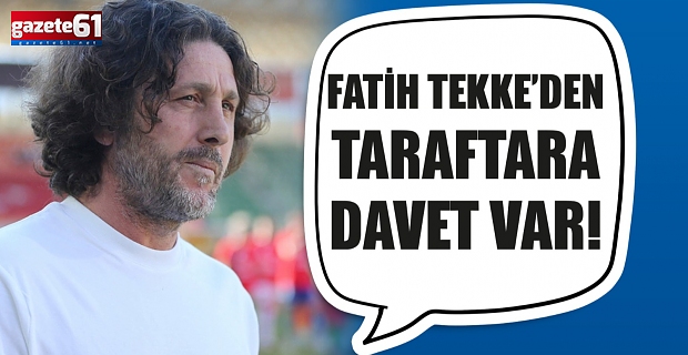 Fatih Tekke'den taraftara davet var…