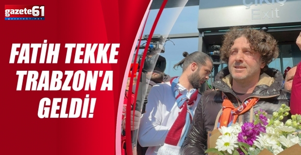 Fatih Tekke Trabzon'a Geldi!