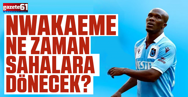 Nwakaeme Sahalara Ne Zaman Dönüyor?