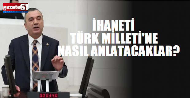 İhaneti Türk Milletine Nasıl Açıklayacaklar?