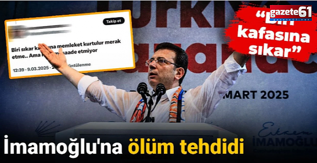 İmamoğlu'na ölüm tehdidi! "Biri kafasına sıkar"