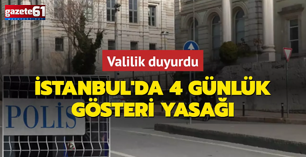 İstanbul'da 4 gün gösteri yasaklandı