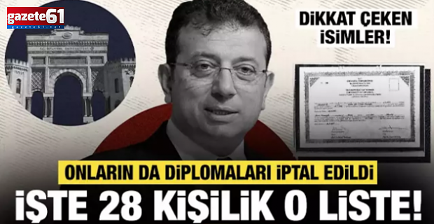 İşte İmamoğlu'nun da içinde olduğu diploması iptal edilen 28 kişi