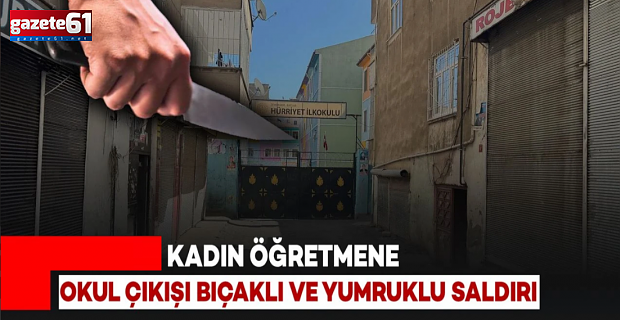 Kadın öğretmeni yumruklayıp sırtından bıçakladı!