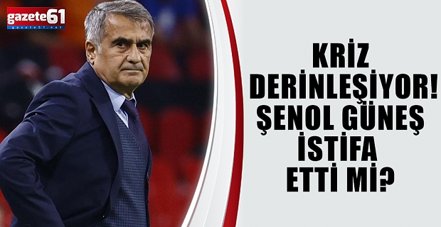 Kriz Derinleşiyor! Şenol Güneş İstifa Etti Mi?