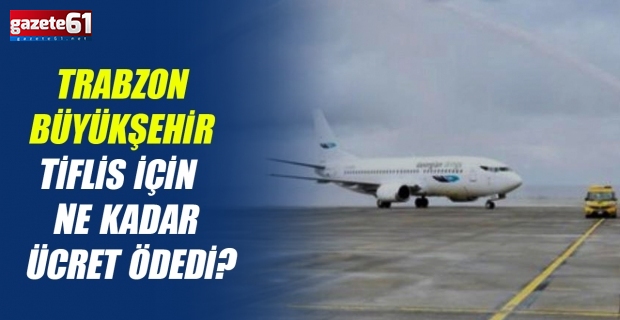 Trabzon Büyükşehir Tiflis İçin  Ne Kadar Ücret  Ödedi?