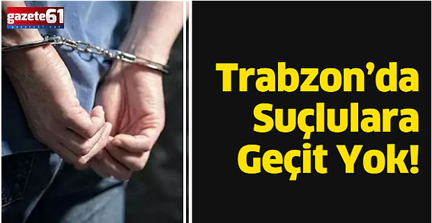 Trabzon’da suçlulara geçit yok!