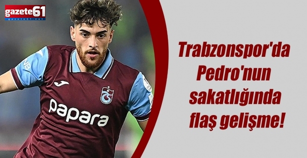 Trabzonspor'da Pedro'nun sakatlığında flaş gelişme!