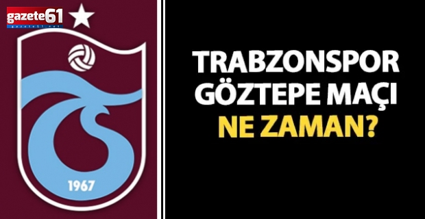 Trabzonspor - Göztepe maçı ne zaman?