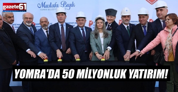 Yomra'da 50 Milyonluk yatırım!