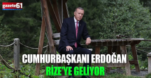 Cumhurbaşkanı Erdoğan memleketi Rize'ye geliyor
