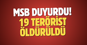 MSB duyurdu! 19 terörist öldürüldü