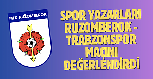 Spor yazarları Ruzomberok - Trabzonspor maçını değerlendirdi