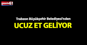 Trabzon Büyükşehir Belediyesi’nden ucuz et geliyor
