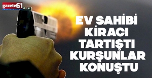 Trabzon'da şok olay! Ev sahini silahını ateşledi