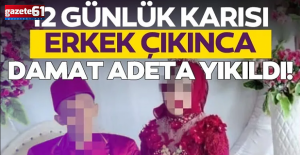 12 günlük karısı erkek çıkınca damat adeta yıkıldı!