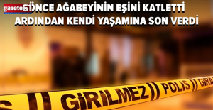 Ağabeyinin eşini öldürdü, kendi yaşamına da son verdi