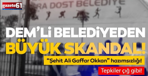 DEM'li belediyenin Şehit Ali Gaffar Okkan hazımsızlığı!