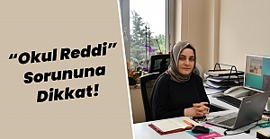 “Okul Reddi” Sorununa Dikkat!