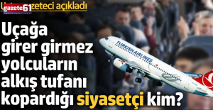 Uçağa girer girmez yolcuların alkış tufanı kopardığı siyasetçi kim?