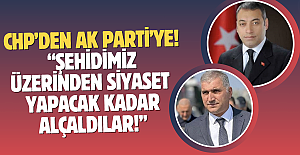 Şehidimiz üzerinden siyaset  yapacak kadar alçaldılar!