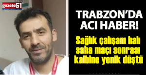 Trabzon'da sağlık çalışanı halı maçı sonrası kalbine yenik düştü