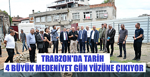 Trabzon'da 4 büyük medeniyetin gün yüzüne çıkıyor!