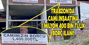 Trabzon'da Cami İnşaatına 1 milyon 400 bin TL'lik borç ilanı!