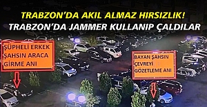 Trabzon’da akıl almaz hırsızlık! Trabzon’da Jammer kullanıp çaldılar