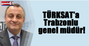 TÜRKSAT'a Trabzonlu genel müdür!