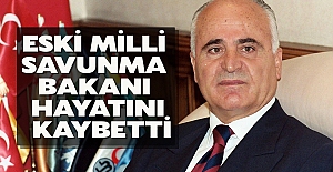 Eski Milli Savunma Bakanı hayatını kaybetti