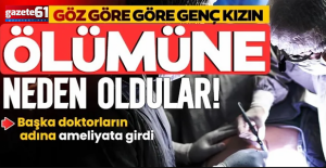 Göz göre göre genç kızın ölümüne neden oldular