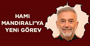 Hami Mandıralı'ya yeni görev