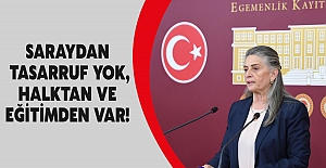 SARAYDAN TASARRUF YOK, HALKTAN VE EĞİTİMDEN VAR!