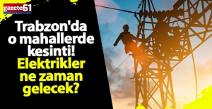 Trabzon'da 9 mahallede elektrik kesintisi!