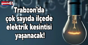 Trabzon'da Elektrik Kesintisi! Hangi Mahalleler Etkilenecek?