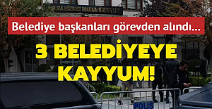 3 belediyeye kayyum atandı