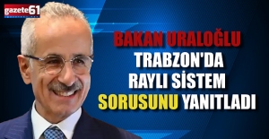 Bakan Uraloğlu Trabzon'da Raylı Sistem sorusunu yanıtladı