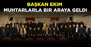 BAŞKAN EKİM MUHTARLARLA BİR ARAYA GELDİ