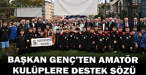 BAŞKAN GENÇ’TEN AMATÖR KULÜPLERE DESTEK SÖZÜ