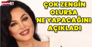 Zengin Olursa Ne Yapacağını Açıkladı