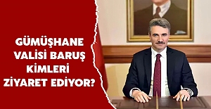 Gümüşhane Valisi Baruş Kimleri Ziyaret Ediyor?