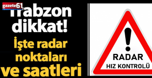 Trabzon'da radar yerleri ve saatleri...