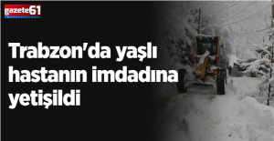 Trabzon’da yaşlı kadının imdadına yetişildi!