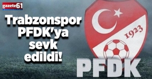 Trabzonspor PFDK'ya sevk edildi!