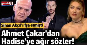 Ahmet Çakar'dan Hadise'ye ağır sözler! Sinan Akçıl’ı ifşa etmişti