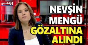 Nevşin Mengü Neden Gözaltına Alındı?