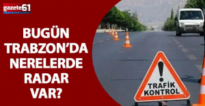 Trabzon’da bugün nerelerde radar var?